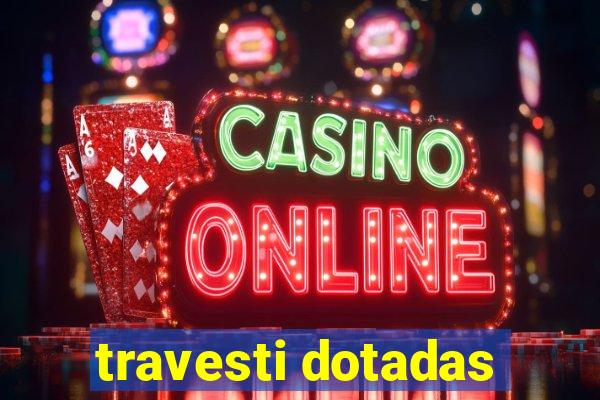 travesti dotadas